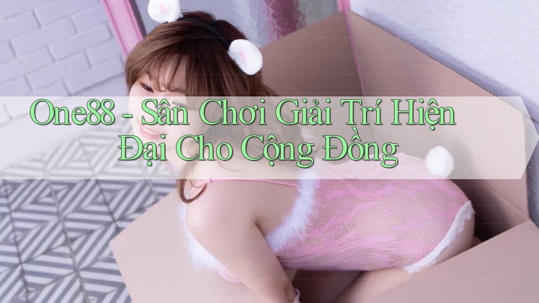 One88 - Sân Chơi Giải Trí Hiện Đại Cho Cộng Đồng One88 - Sân Chơi Giải Trí Hiện Đại Cho Cộng Đồng