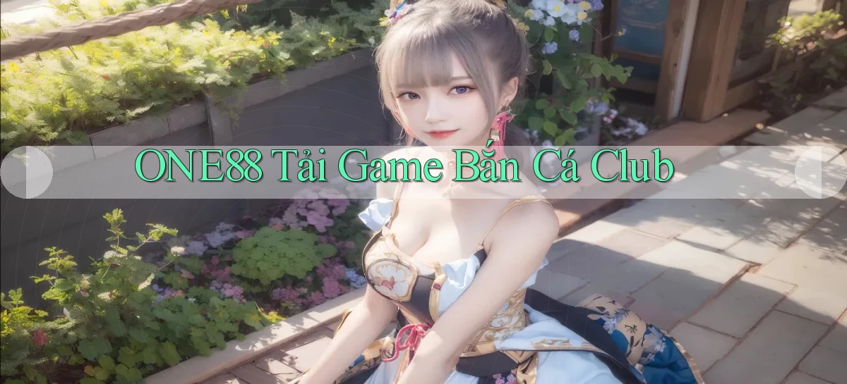 one88  tải game bắn cá club