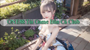 one88  tải game bắn cá club