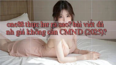 one88 thực hư ra sao bài viết đánh giá không cần CMND (2025)