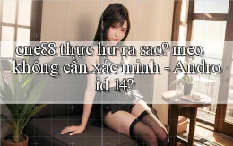 one88 thực hư ra sao mẹo không cần xác minh   Android 14