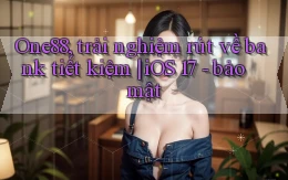 One88, trải nghiệm rút về bank tiết kiệm iOS 17   bảo mật