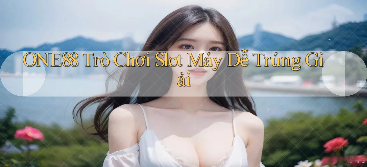one88  trò chơi slot máy dễ trúng giải