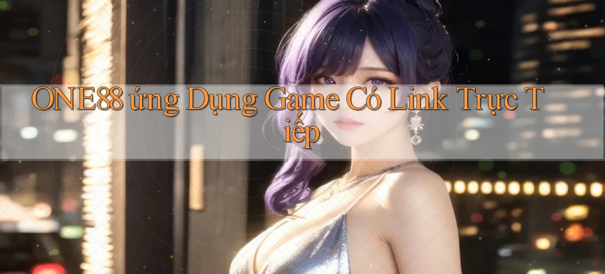 one88  ứng dụng game có link trực tiếp