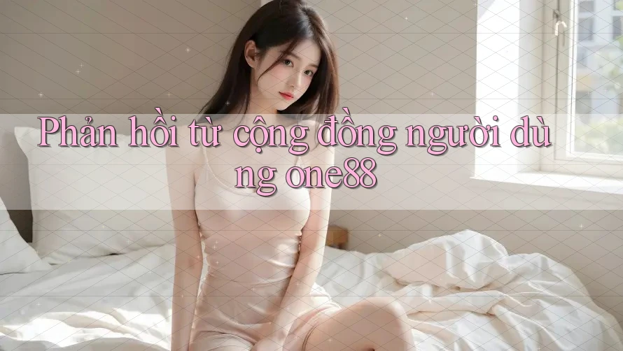 Phản hồi từ cộng đồng người dùng one88