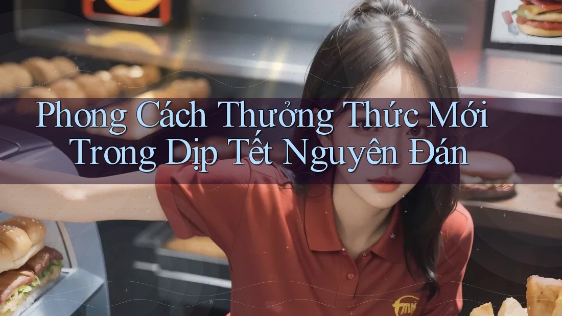 Phong Cách Thưởng Thức Mới Trong Dịp Tết Nguyên Đán