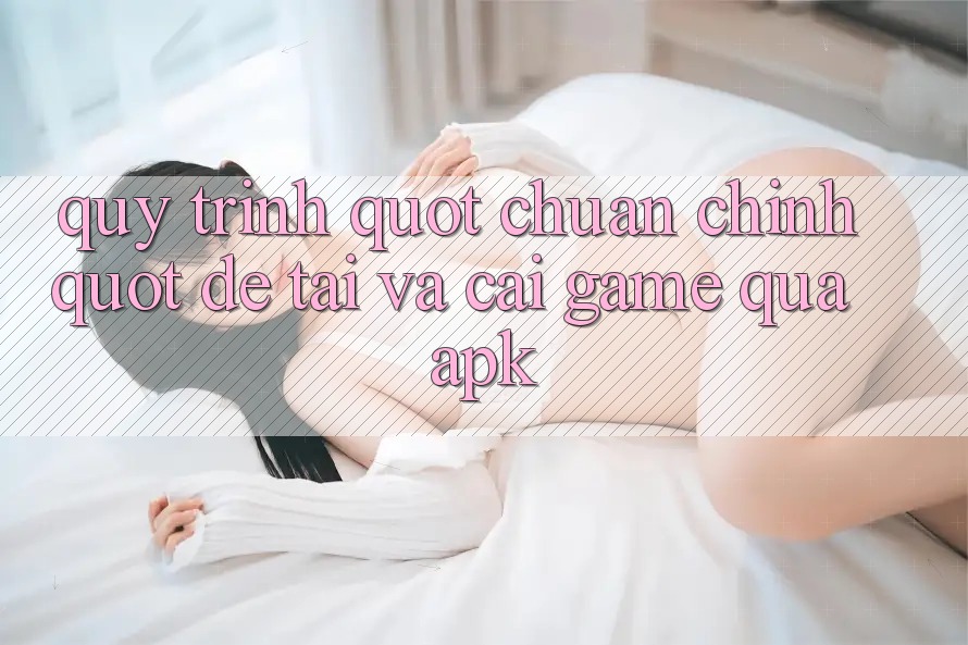 Quy Trình " Chuẩn Chỉnh" Để Tải Và Cài Game Qua APK