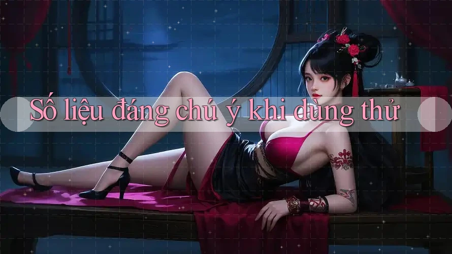 Số liệu đáng chú ý khi dùng thử