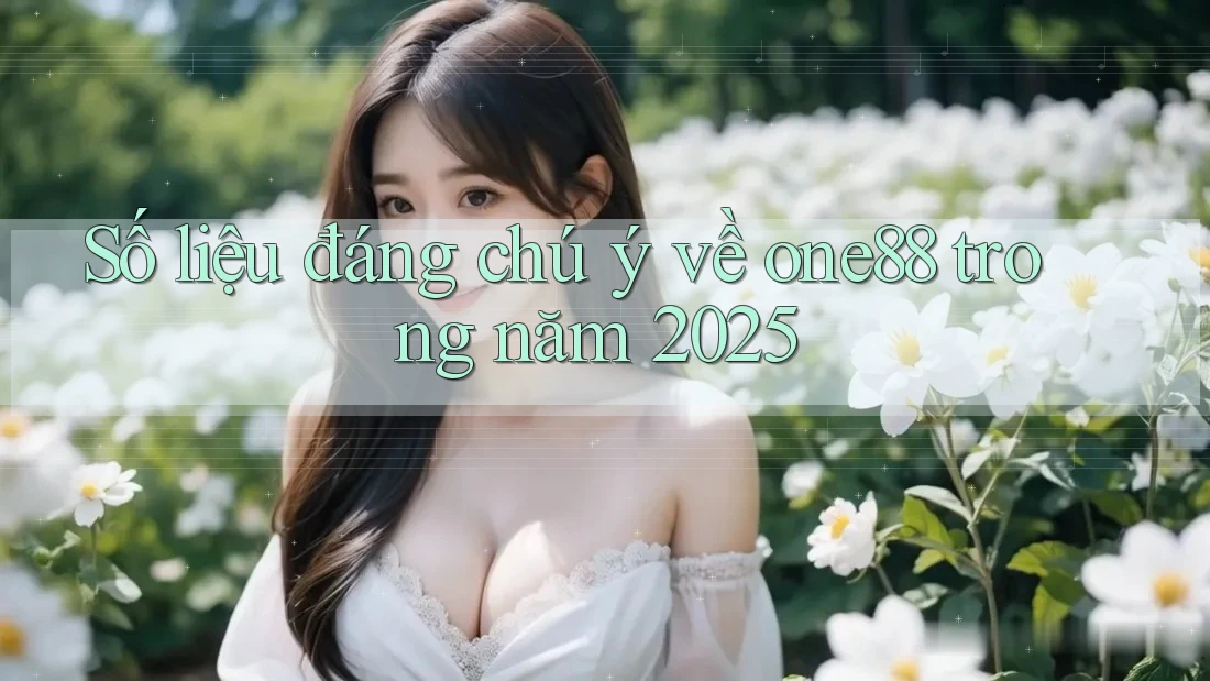 Số liệu đáng chú ý về one88 trong năm 2025