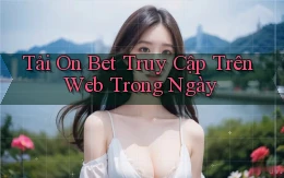 tải on bet truy cập trên web trong ngày