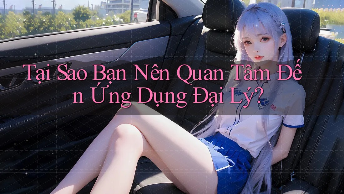 Tại Sao Bạn Nên Quan Tâm Đến Ứng Dụng Đại Lý? Tại Sao Bạn Nên Quan Tâm Đến Ứng Dụng Đại Lý?