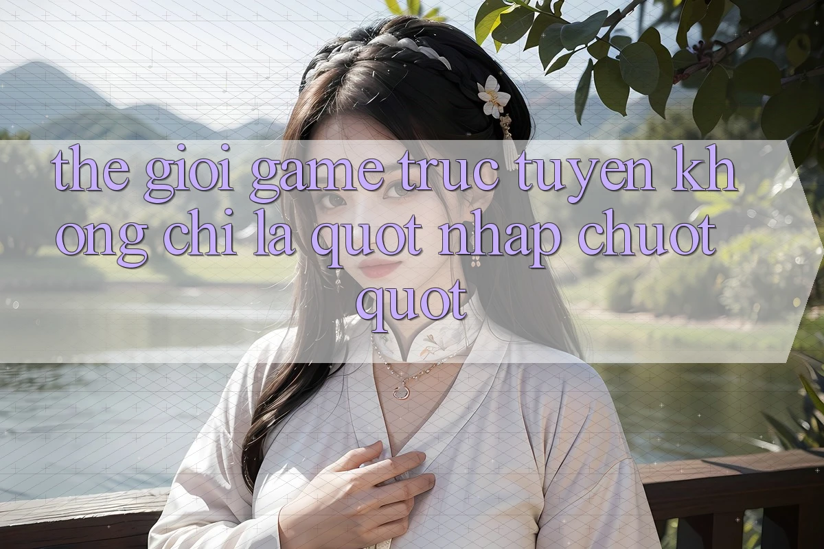 Thế Giới Game Trực Tuyến: Không Chỉ Là " Nhấp Chuột"