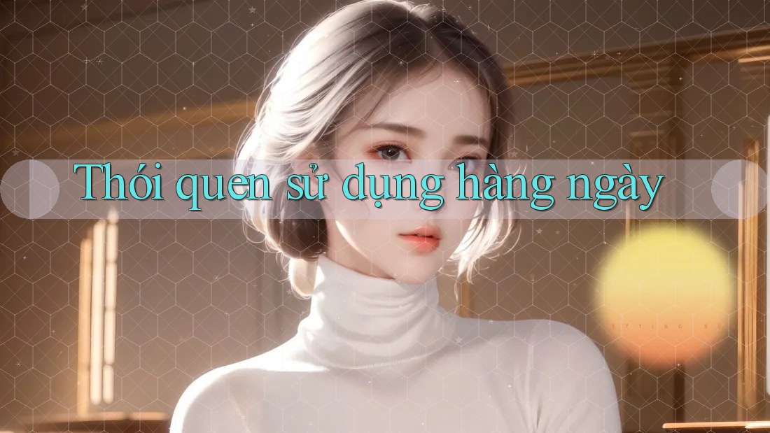 Thói quen sử dụng hàng ngày