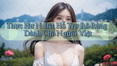 thực hư n bet hỗ trợ rõ ràng dành cho người việt