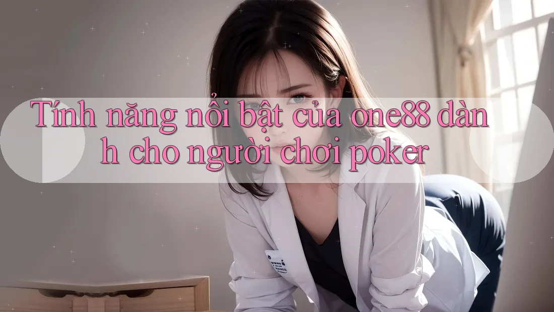 Tính năng nổi bật của one88 dành cho người chơi poker
