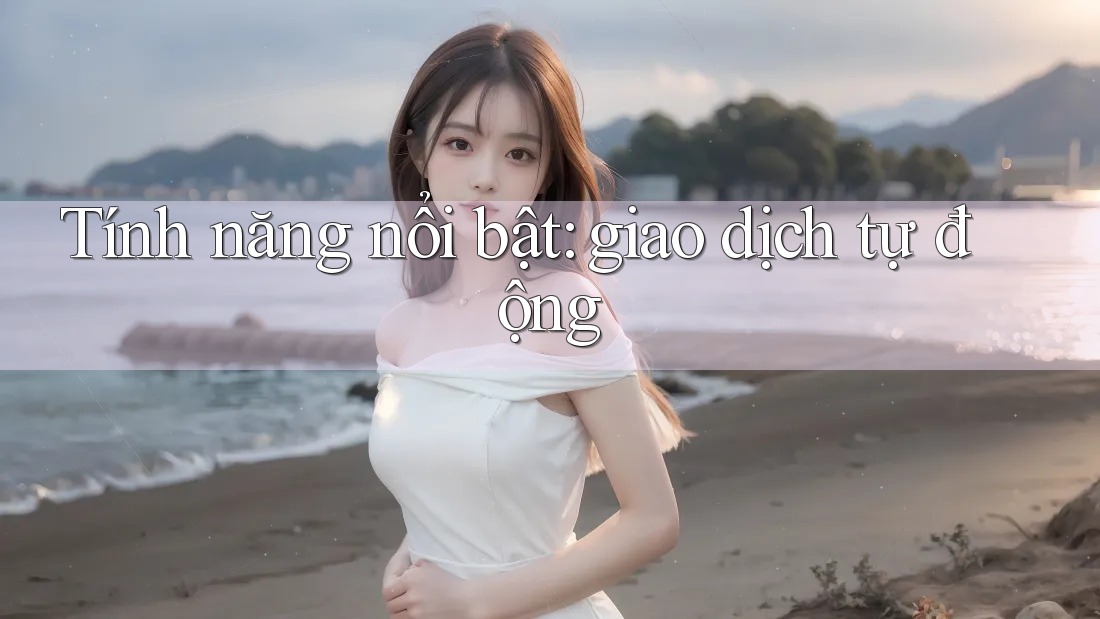 Tính năng nổi bật: giao dịch tự động