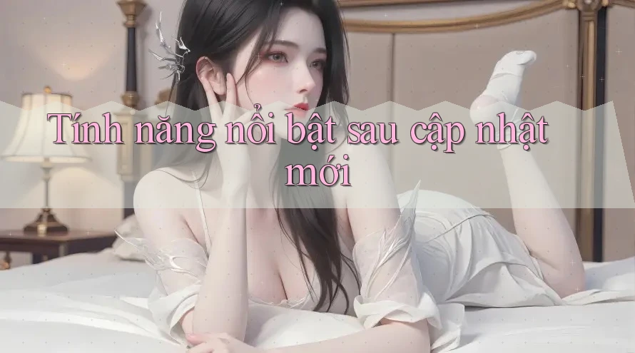 Tính năng nổi bật sau cập nhật mới