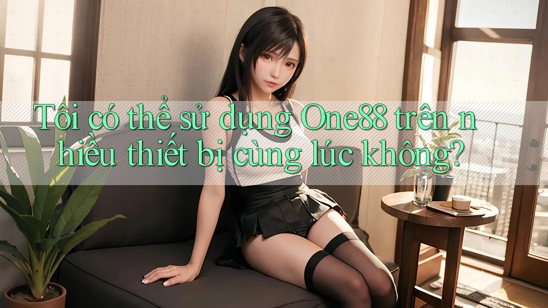 Tôi có thể sử dụng One88 trên nhiều thiết bị cùng lúc không?