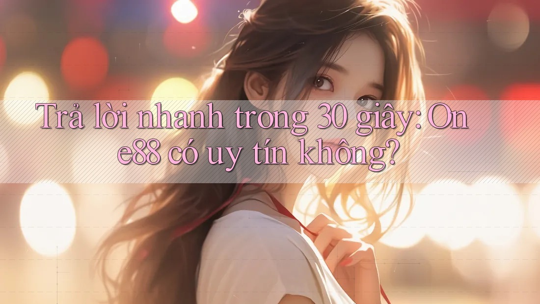 Trả lời nhanh trong 30 giây: one88 có uy tín không? Trả lời nhanh trong 30 giây: one88 có uy tín không?