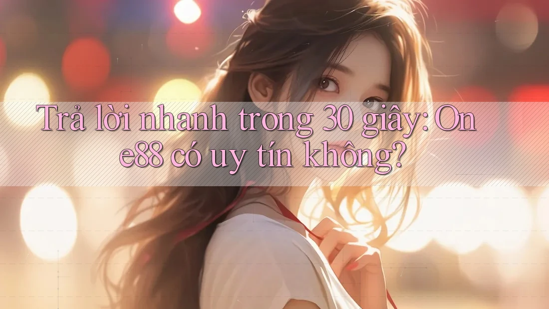 Trả lời nhanh trong 30 giây: One88 có uy tín không? Trả lời nhanh trong 30 giây: One88 có uy tín không?