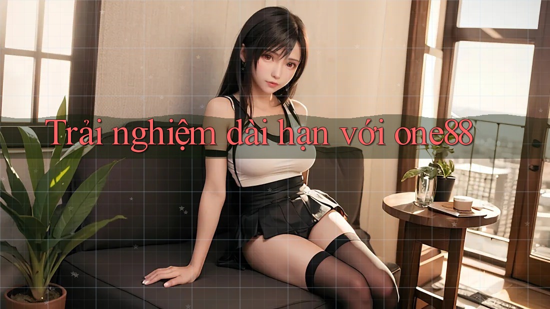 Trải nghiệm dài hạn với one88