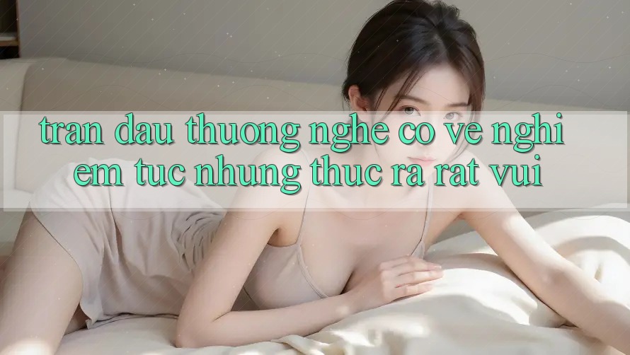 “Trận Đấu Thưởng” – Nghe Có Vẻ Nghiêm Túc Nhưng Thực Ra Rất Vui!