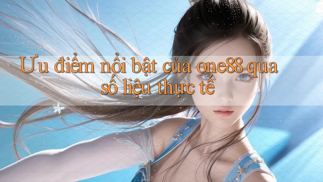 Ưu điểm nổi bật của one88 qua số liệu thực tế