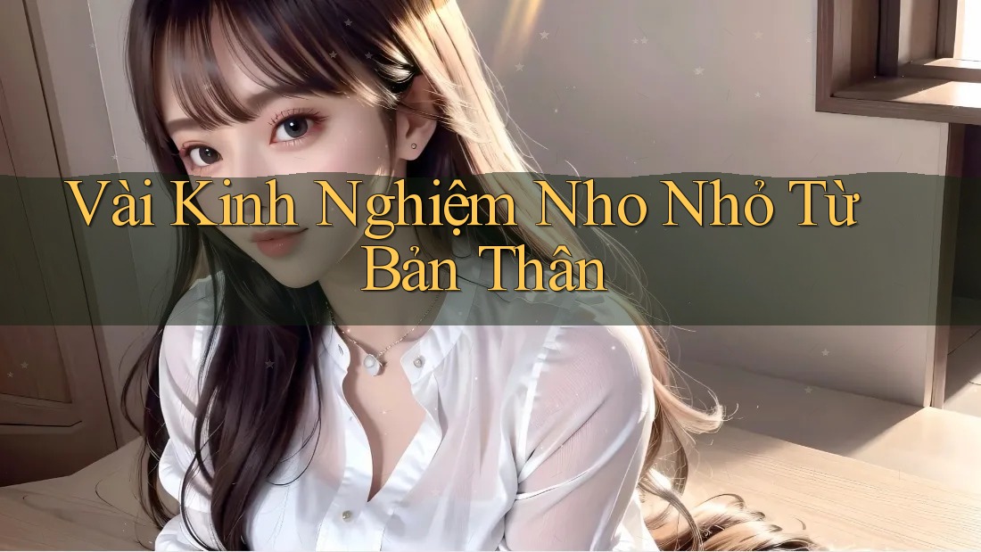 Vài Kinh Nghiệm Nho Nhỏ Từ Bản Thân