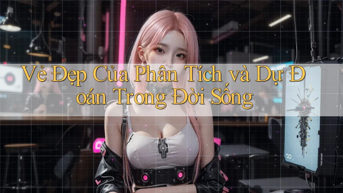 Vẻ Đẹp Của Phân Tích và Dự Đoán Trong Đời Sống