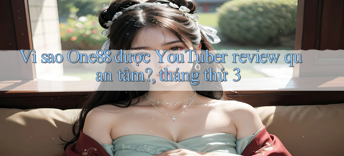 Vì sao One88 được YouTuber review quan tâm, tháng thứ 3