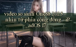 video so sánh One88 2025   nhìn từ phía cộng đồng   iPadOS 17