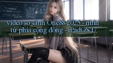 video so sánh One88 2025   nhìn từ phía cộng đồng   iPadOS 17