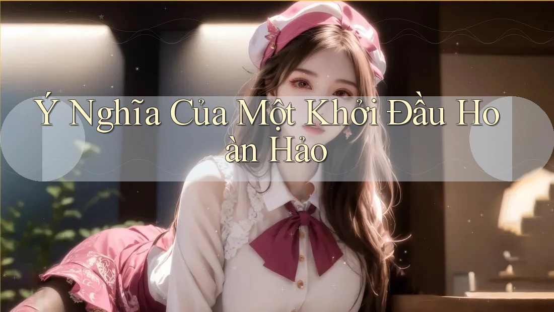 Ý Nghĩa Của Một Khởi Đầu Hoàn Hảo